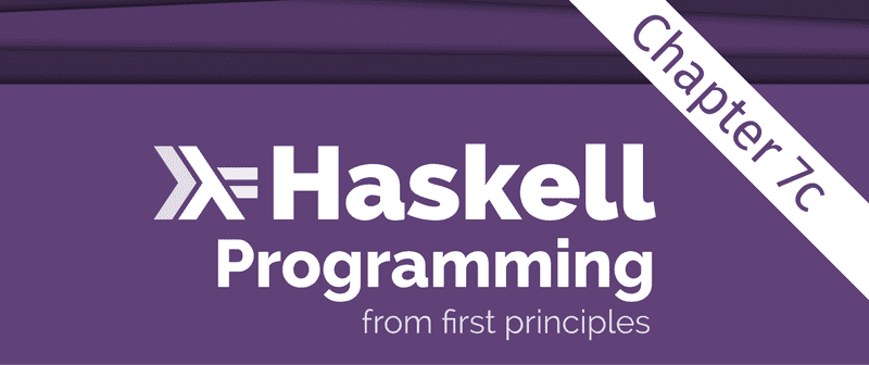 Excerpt from the Programming Haskell From First Principles book cover, showing just the title. There is an overlay saying 'Chapter 7c' across the top right corner.