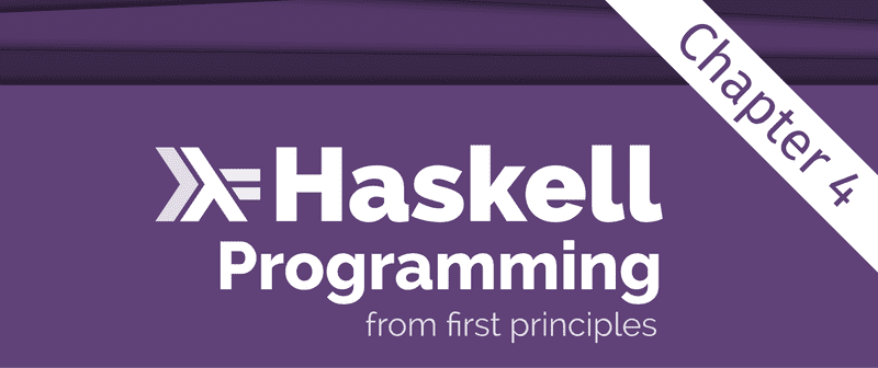 Excerpt from the Programming Haskell From First Principles book cover, showing just the title. There is an overlay saying 'Chapter 4' across the top right corner.